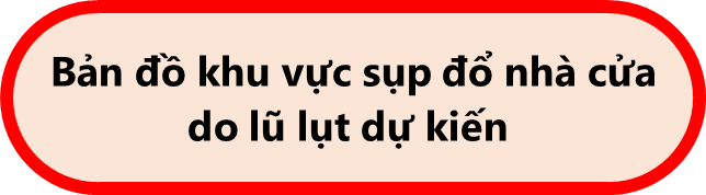 Bản đồ khu vực sụp đổ nhà cửa do lũ lụt dự kiến 